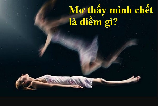 mo thay minh chet 4 Mơ thấy bản thân của mình sắp chết - may mắn sẽ đến với bạn