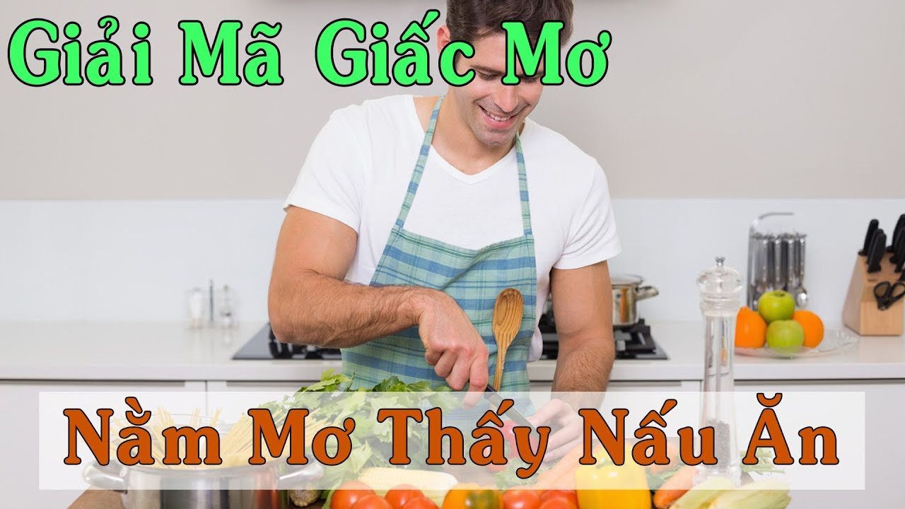 mo thay nau an 2 Chiêm bao mơ thấy người yêu đang nấu ăn cho mình